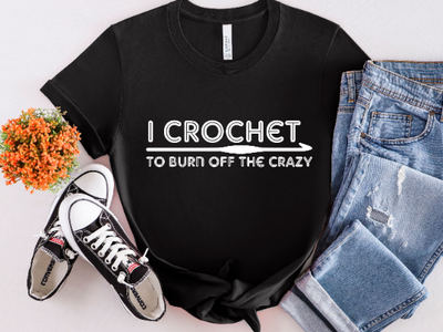 I Crochet to Burn Off the Crazy Tee